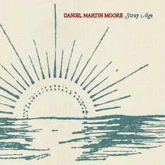 Daniel Martin Moore | Stray Age Cover